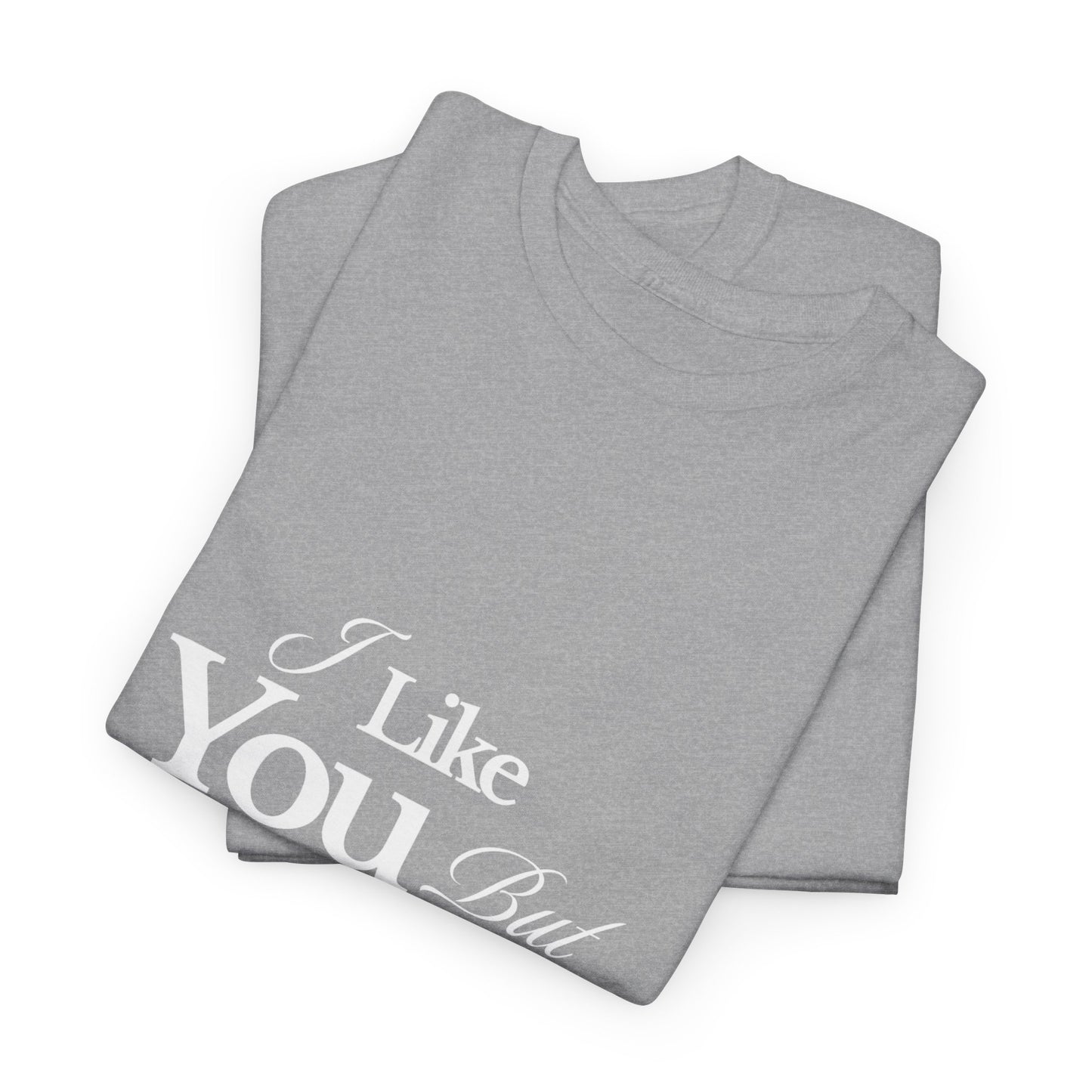 Unisex Heavy Cotton Tee - I like You But Your Not Ready For Me Yet