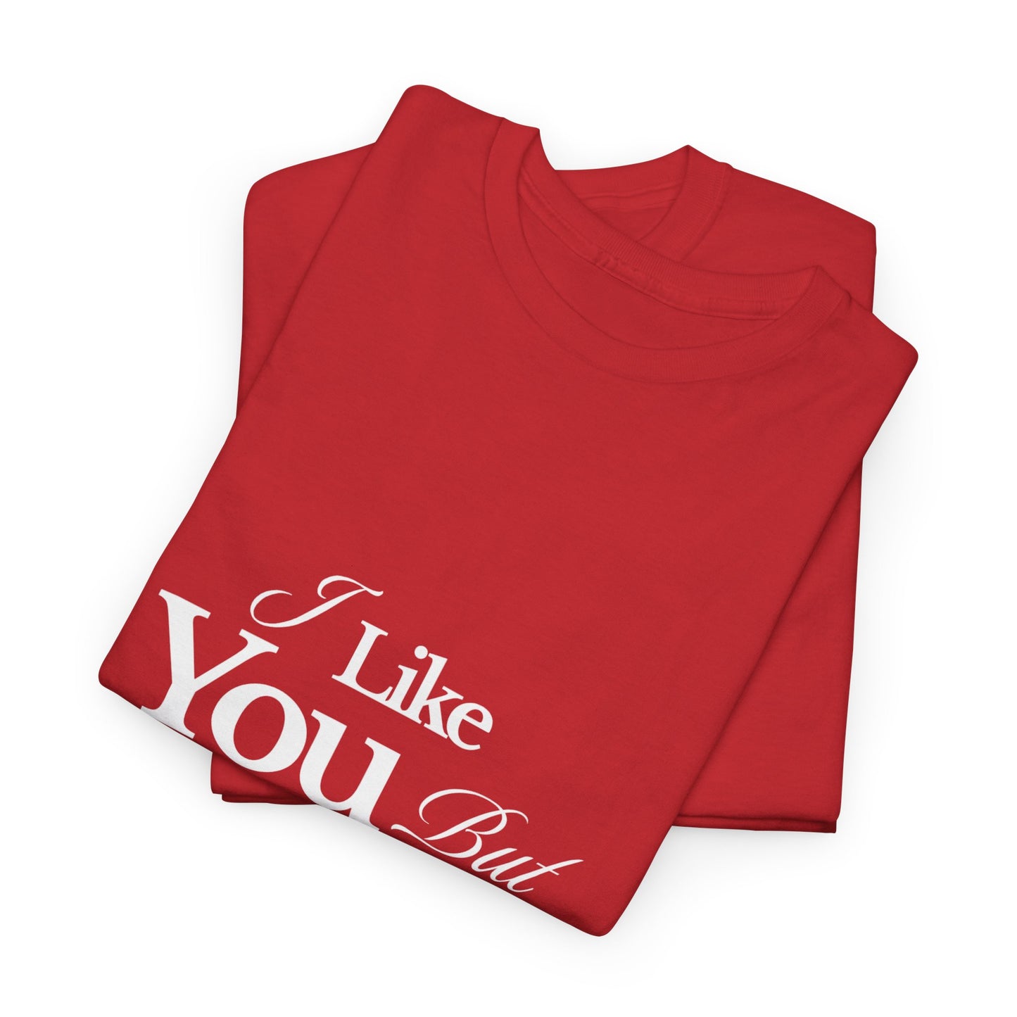 Unisex Heavy Cotton Tee - I like You But Your Not Ready For Me Yet