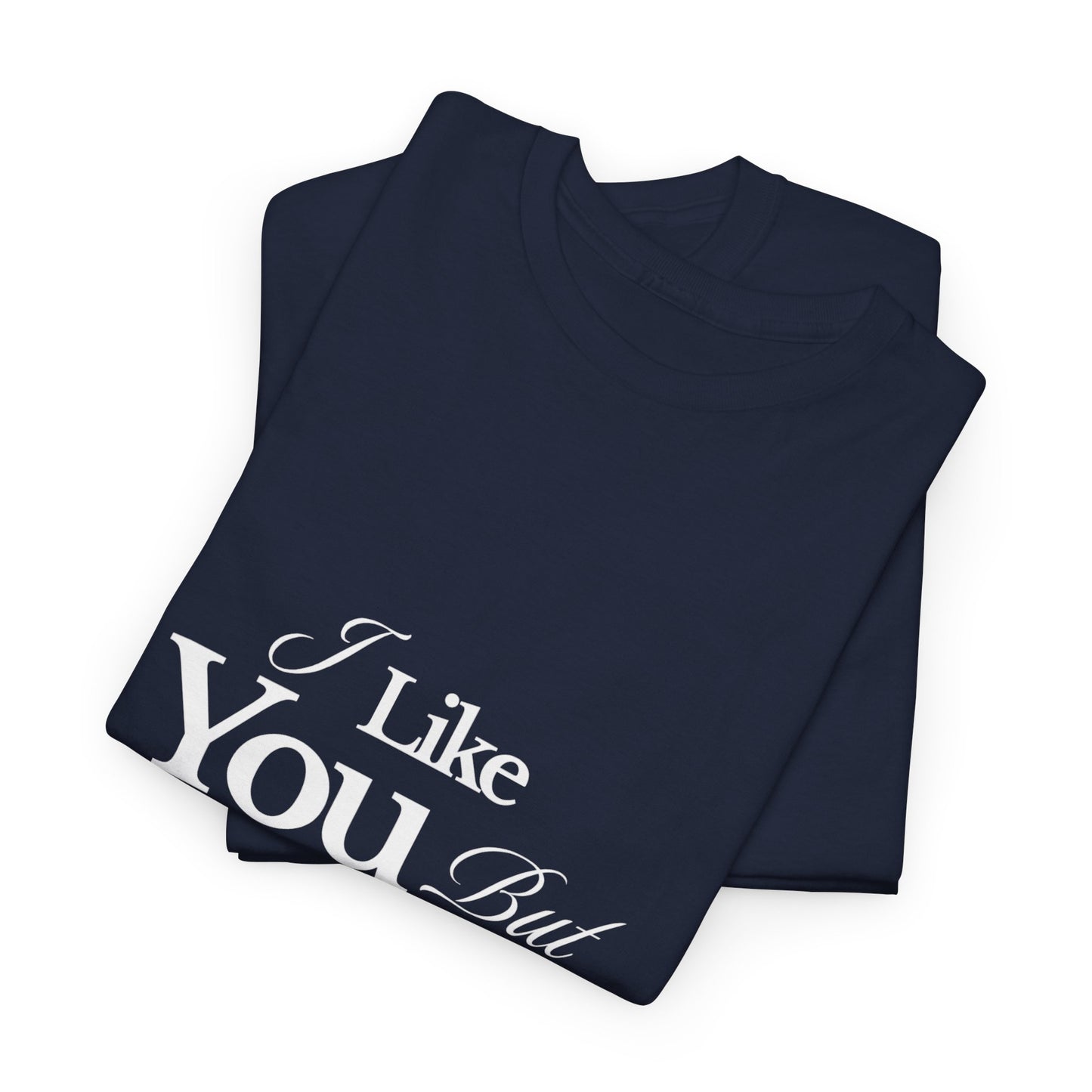 Unisex Heavy Cotton Tee - I like You But Your Not Ready For Me Yet
