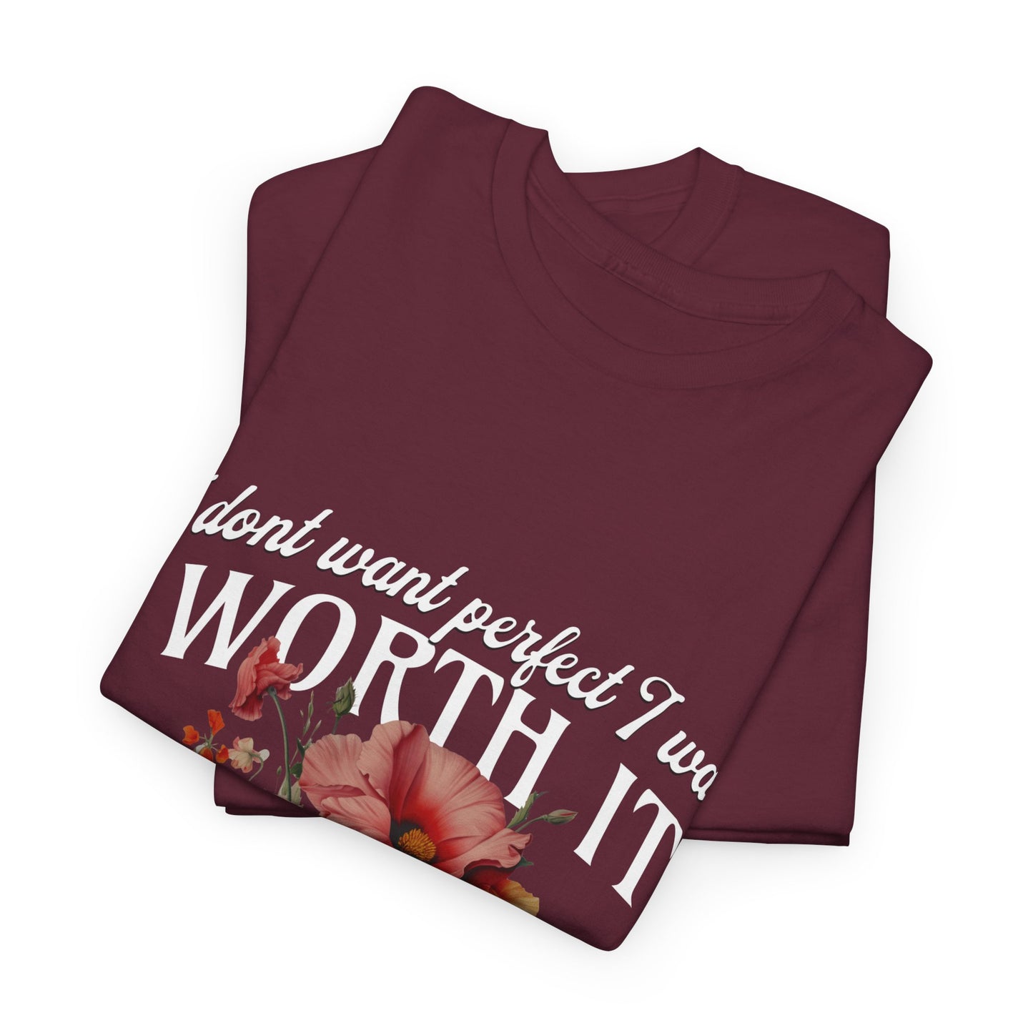 Unisex Heavy Cotton Tee - I Dont Want Perfect I Want Worth It