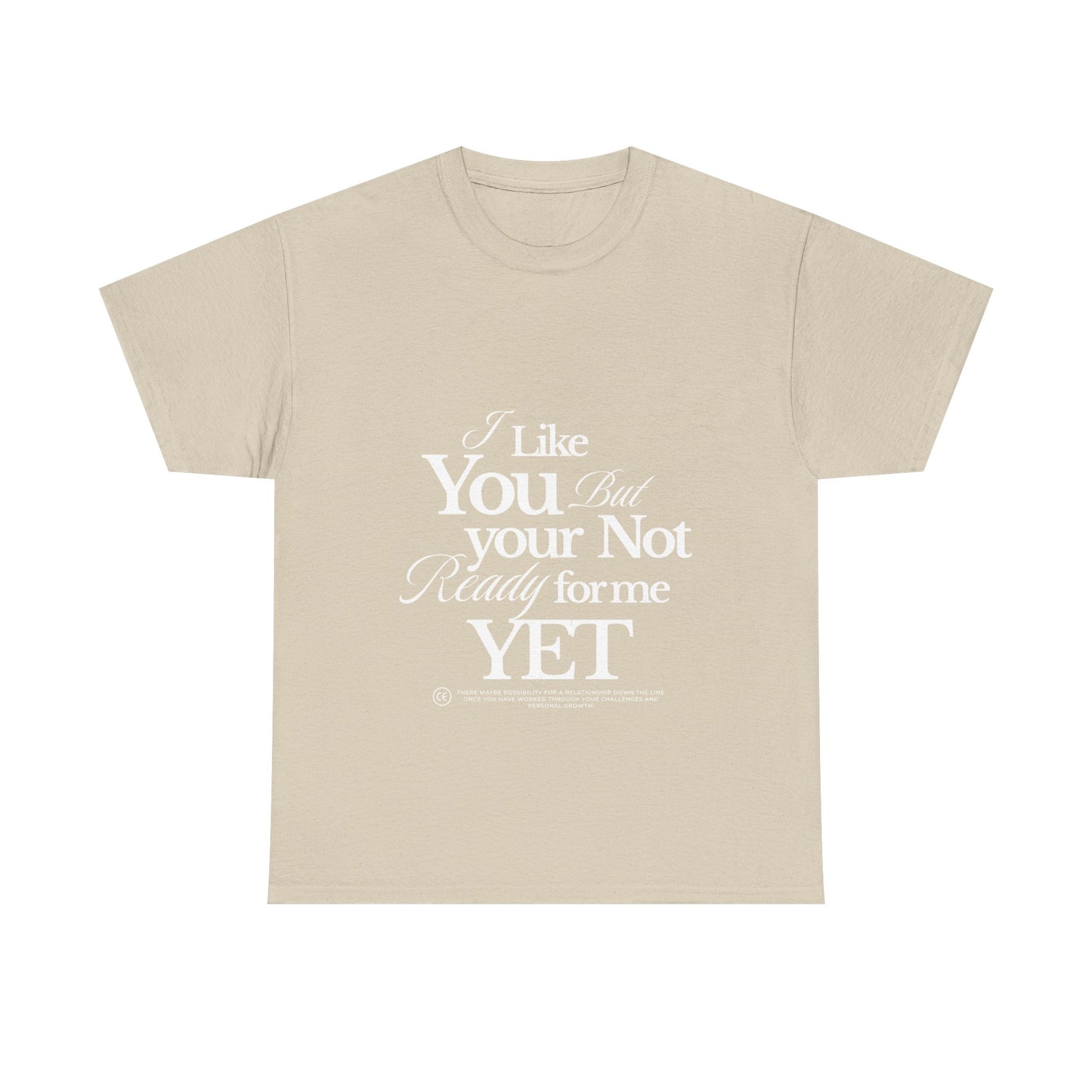 Unisex Heavy Cotton Tee - I like You But Your Not Ready For Me Yet