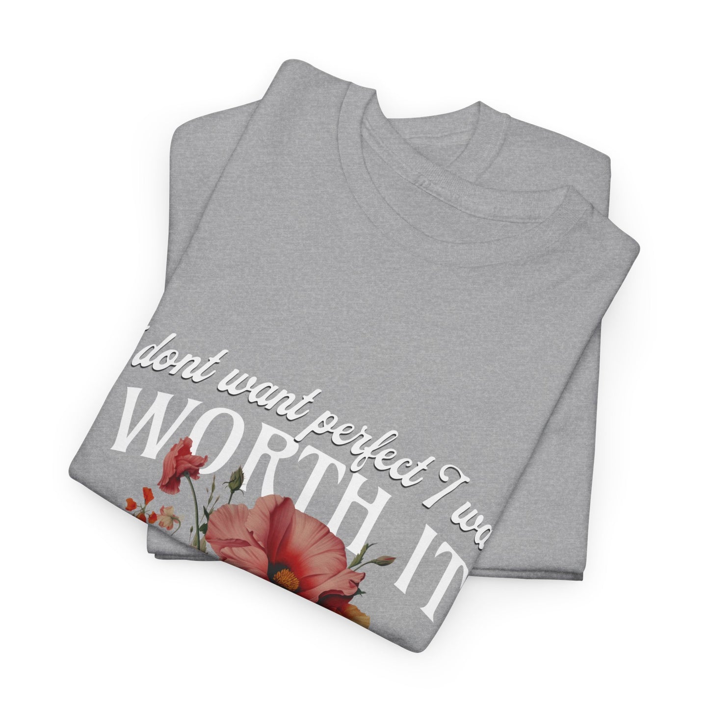 Unisex Heavy Cotton Tee - I Dont Want Perfect I Want Worth It