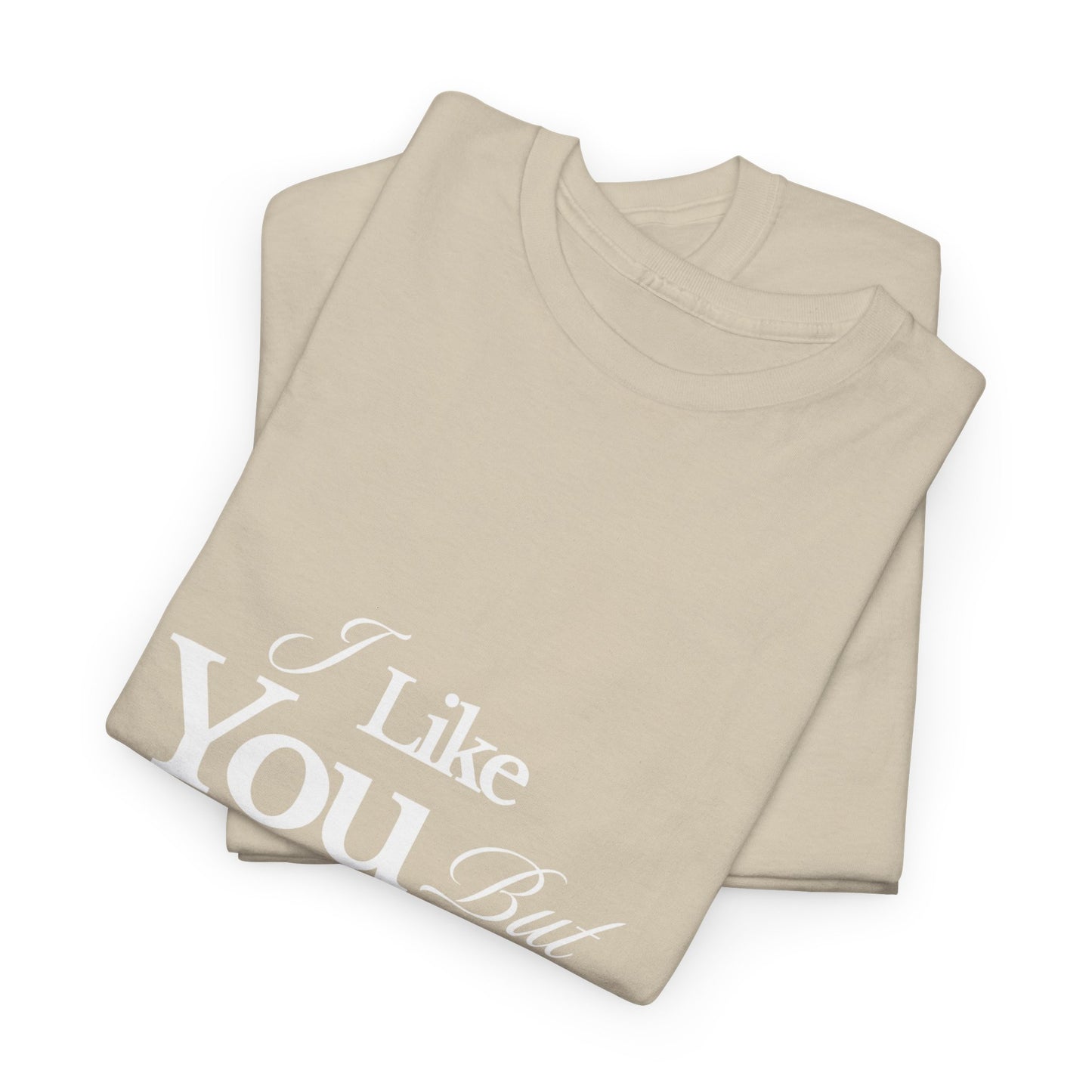 Unisex Heavy Cotton Tee - I like You But Your Not Ready For Me Yet
