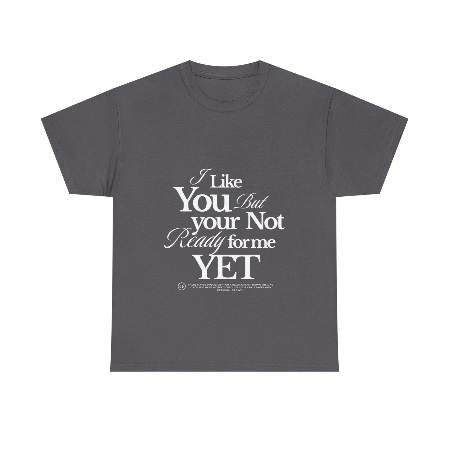 Unisex Heavy Cotton Tee - I like You But Your Not Ready For Me Yet