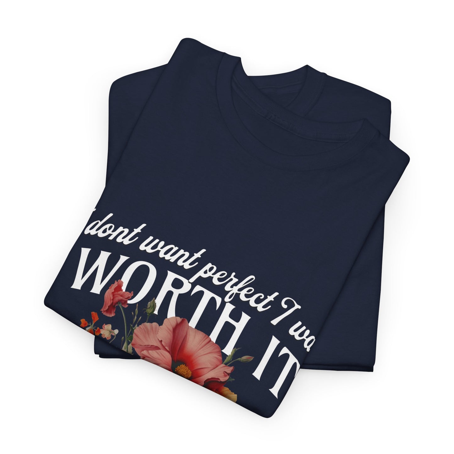 Unisex Heavy Cotton Tee - I Dont Want Perfect I Want Worth It