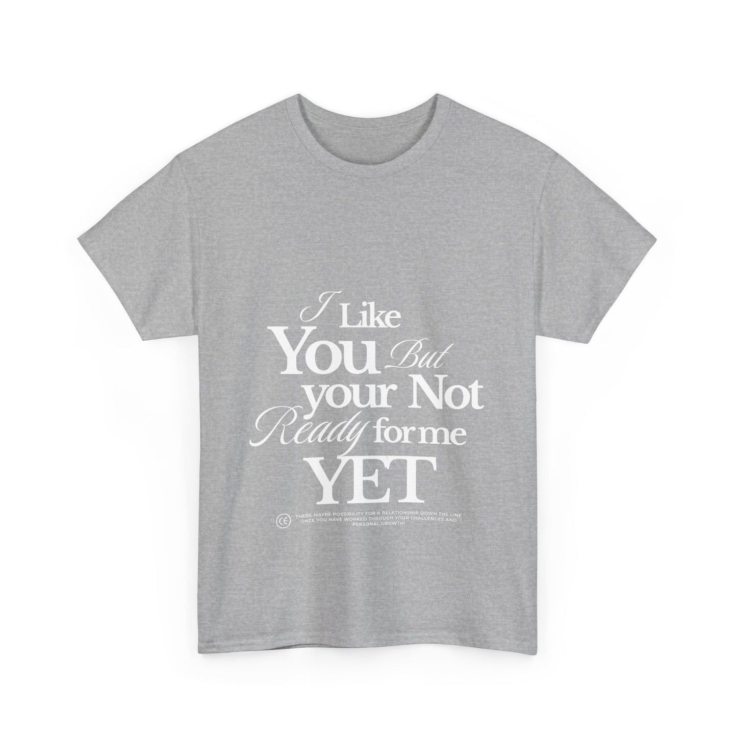 Unisex Heavy Cotton Tee - I like You But Your Not Ready For Me Yet