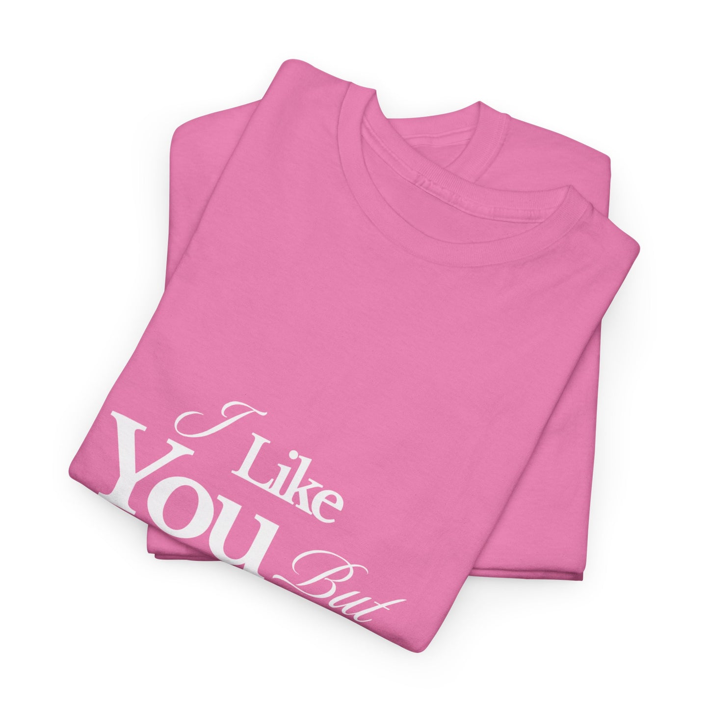 Unisex Heavy Cotton Tee - I like You But Your Not Ready For Me Yet