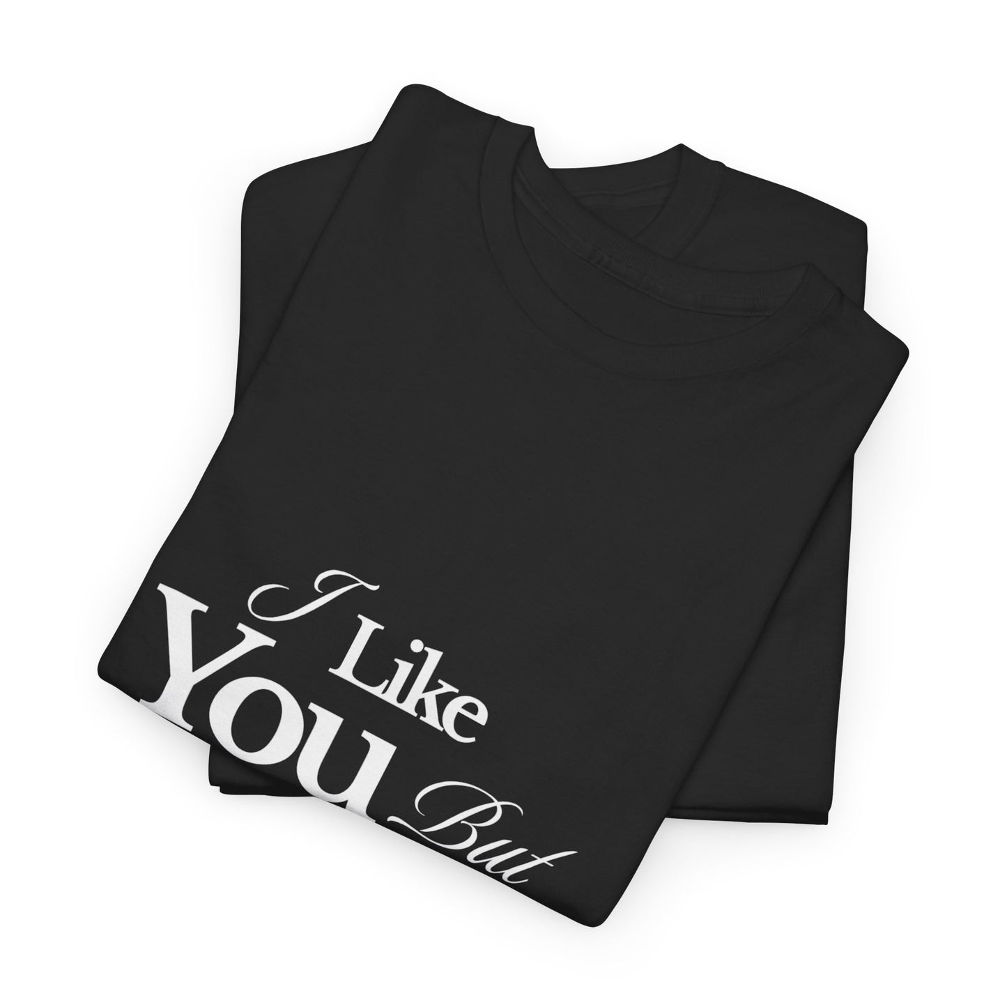 Unisex Heavy Cotton Tee - I like You But Your Not Ready For Me Yet