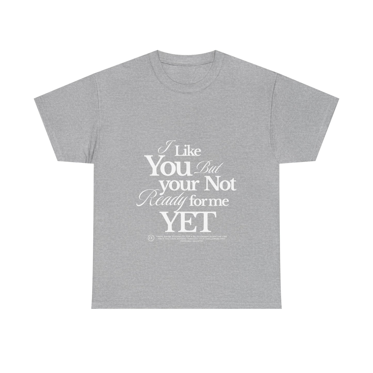 Unisex Heavy Cotton Tee - I like You But Your Not Ready For Me Yet