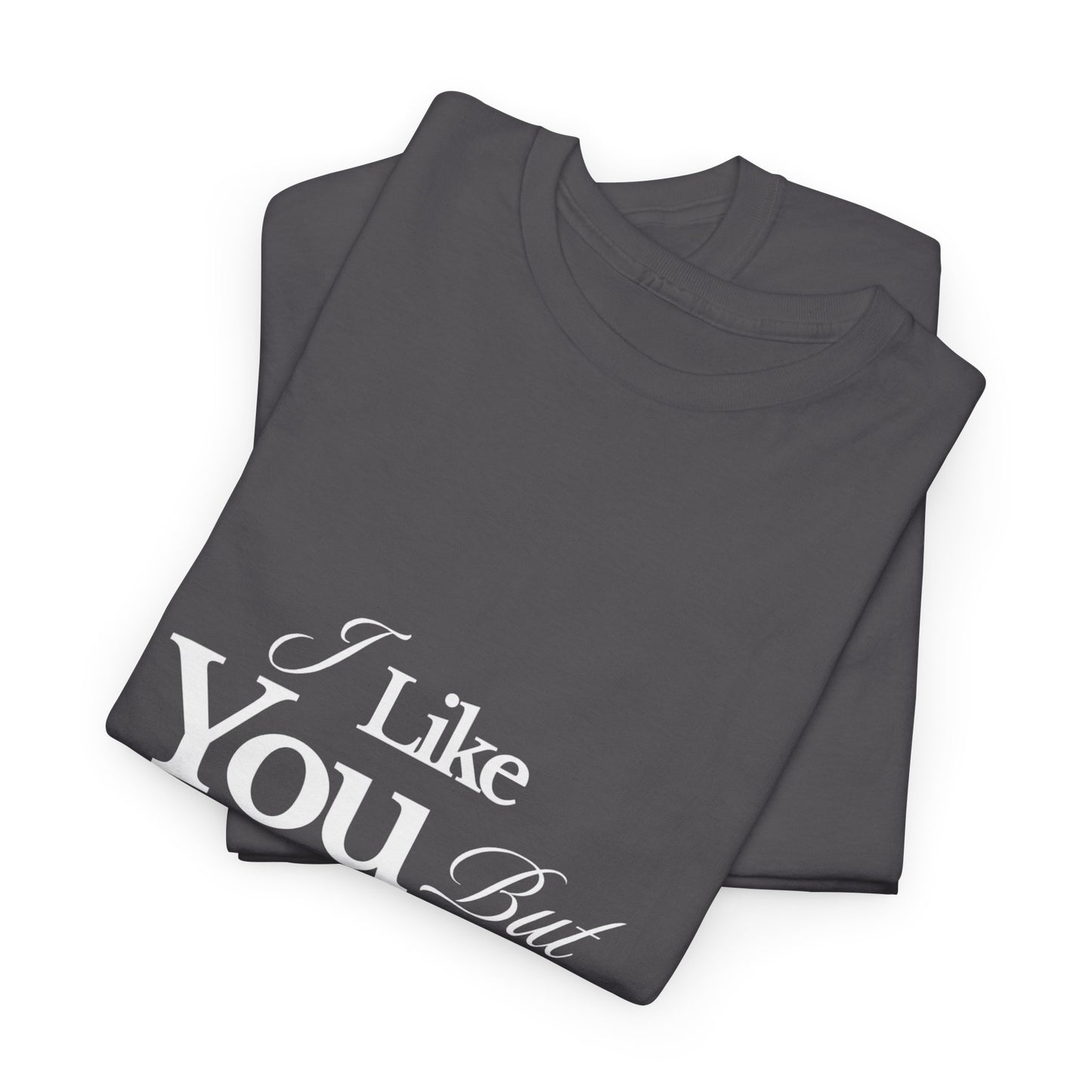 Unisex Heavy Cotton Tee - I like You But Your Not Ready For Me Yet