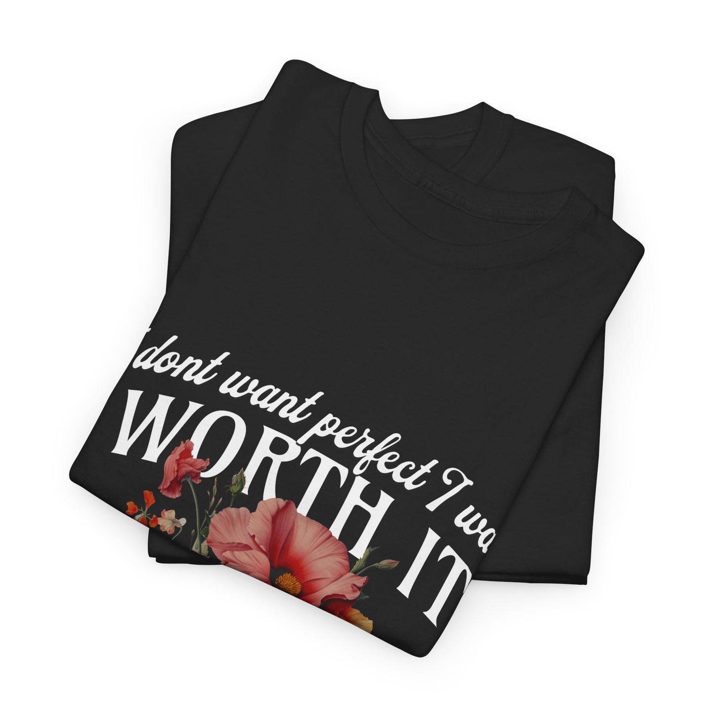 Unisex Heavy Cotton Tee - I Dont Want Perfect I Want Worth It