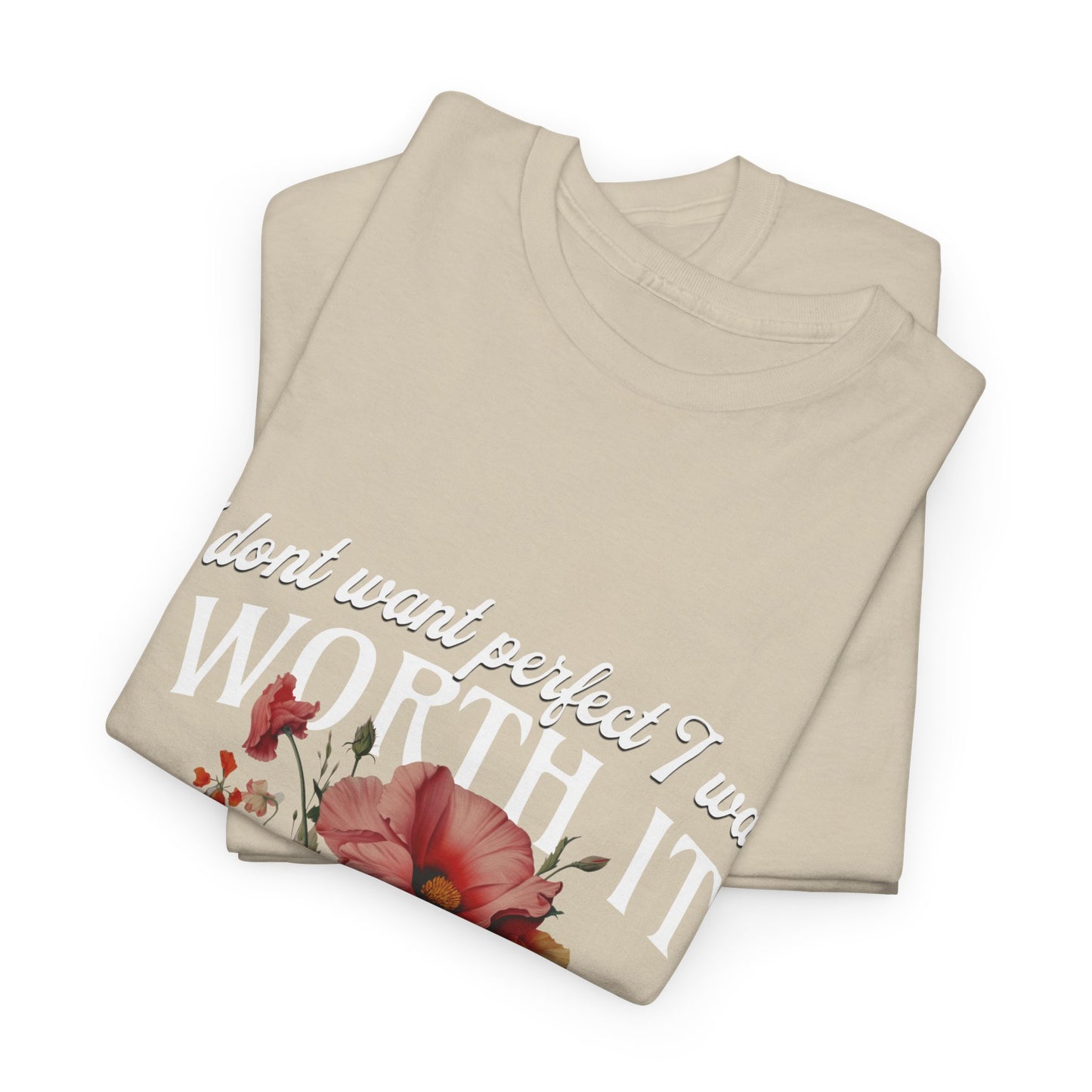 Unisex Heavy Cotton Tee - I Dont Want Perfect I Want Worth It