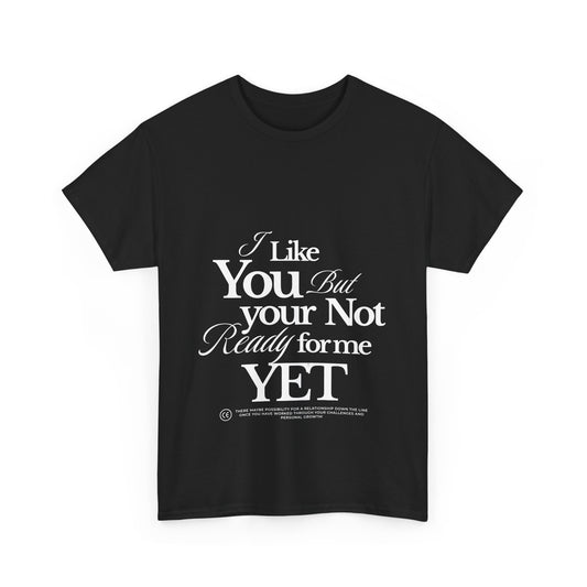 Unisex Heavy Cotton Tee - I like You But Your Not Ready For Me Yet